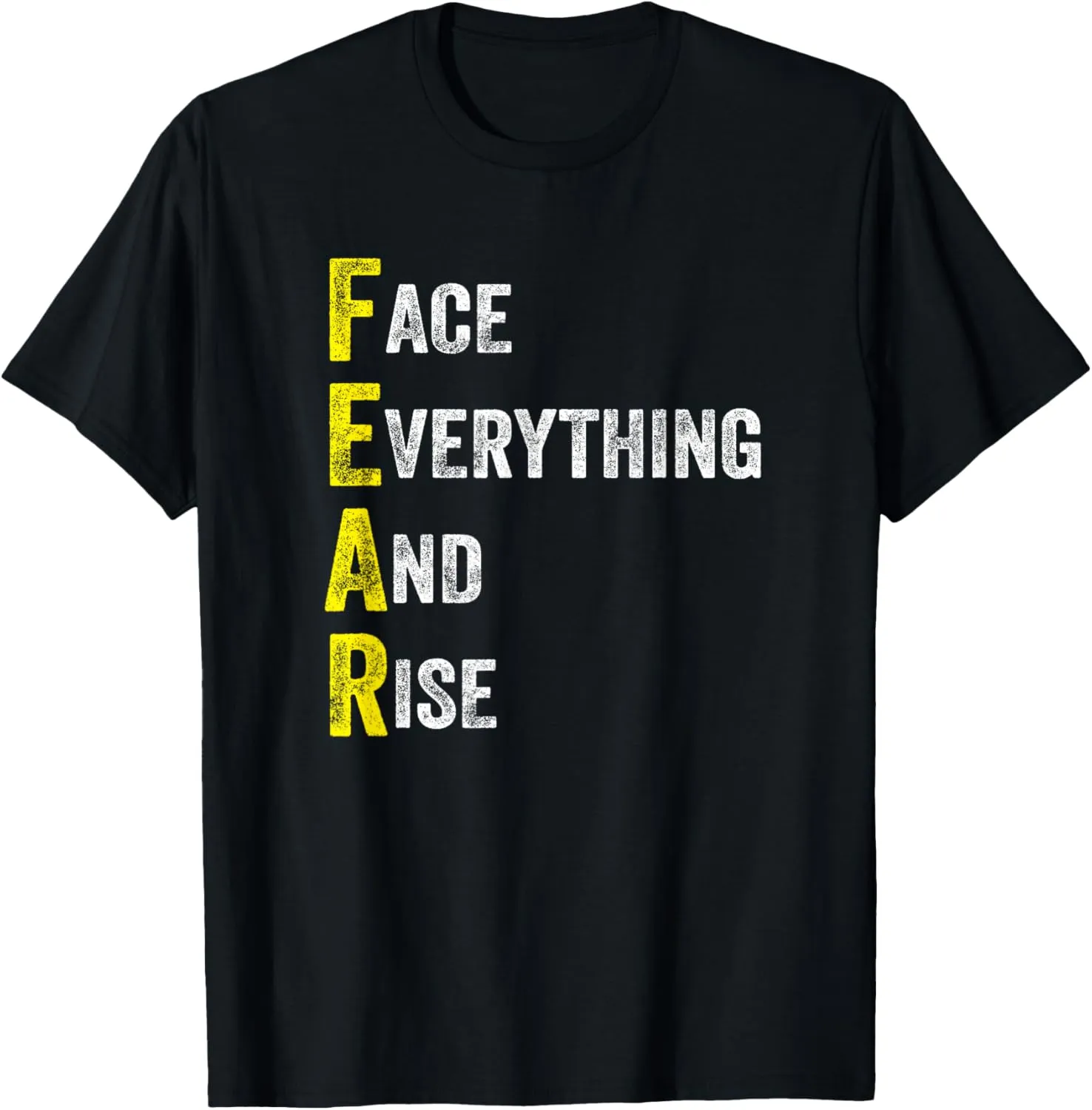 Face Everything And Rise Positive Quote FEAR T-Shirt