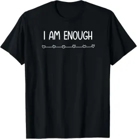 I am Enough, Inspirational And Positive Quotes. T-Shirt