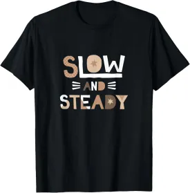 Slow And Steady Positive Inspiring Message Motivation T-Shirt